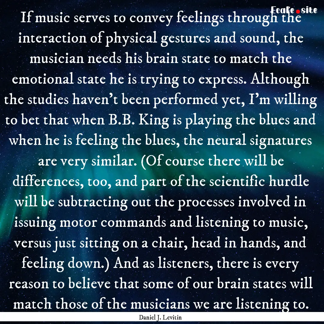 If music serves to convey feelings through.... : Quote by Daniel J. Levitin