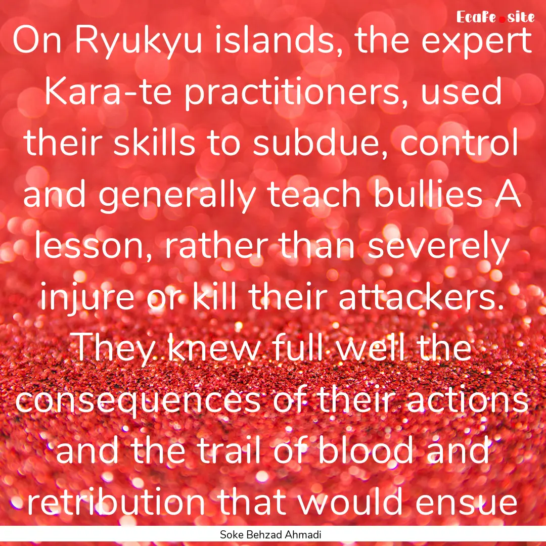 On Ryukyu islands, the expert Kara-te practitioners,.... : Quote by Soke Behzad Ahmadi