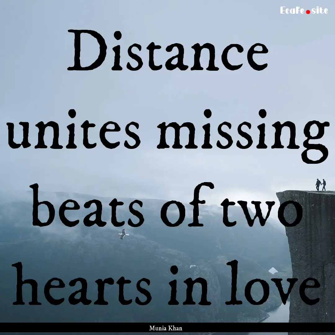 Distance unites missing beats of two hearts.... : Quote by Munia Khan