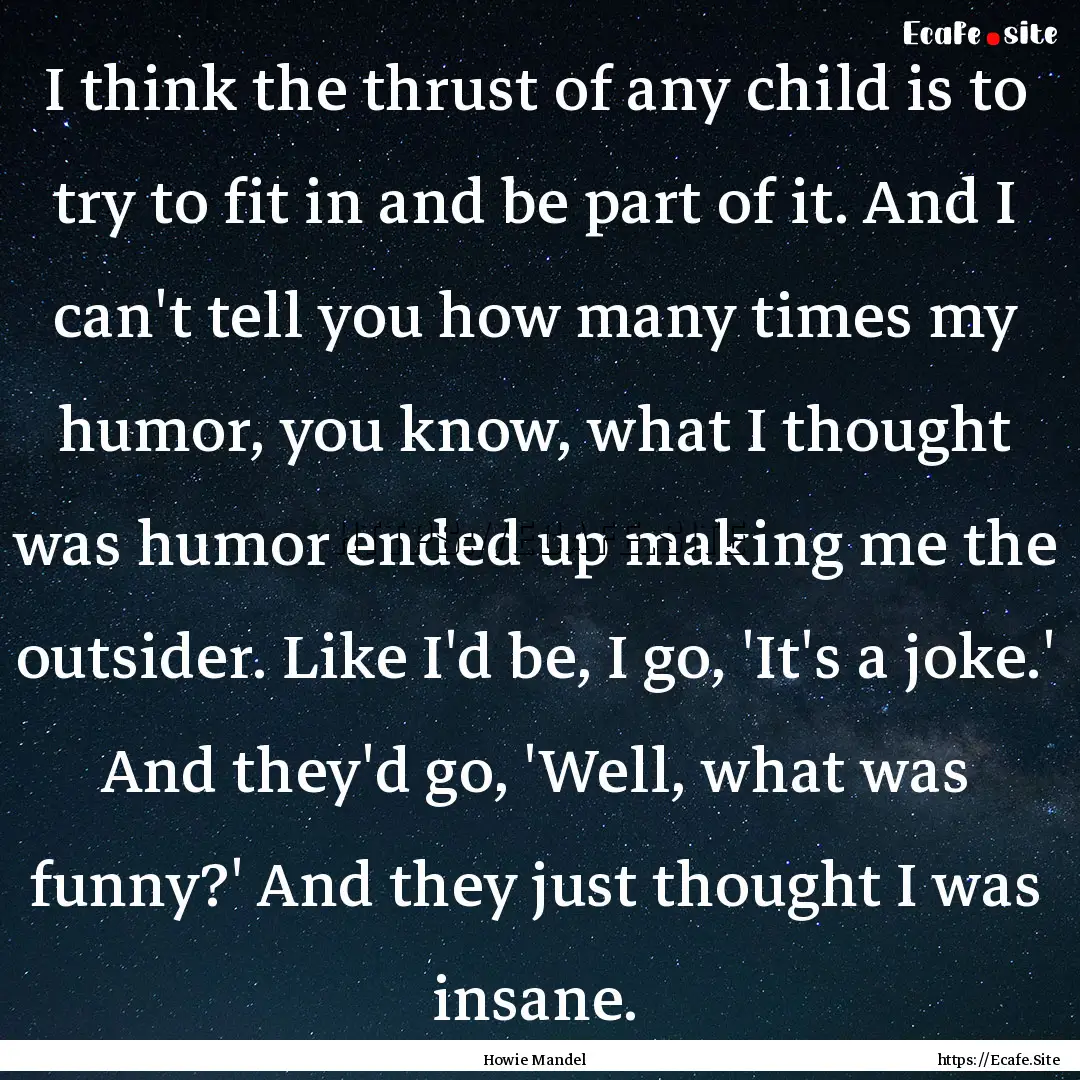 I think the thrust of any child is to try.... : Quote by Howie Mandel