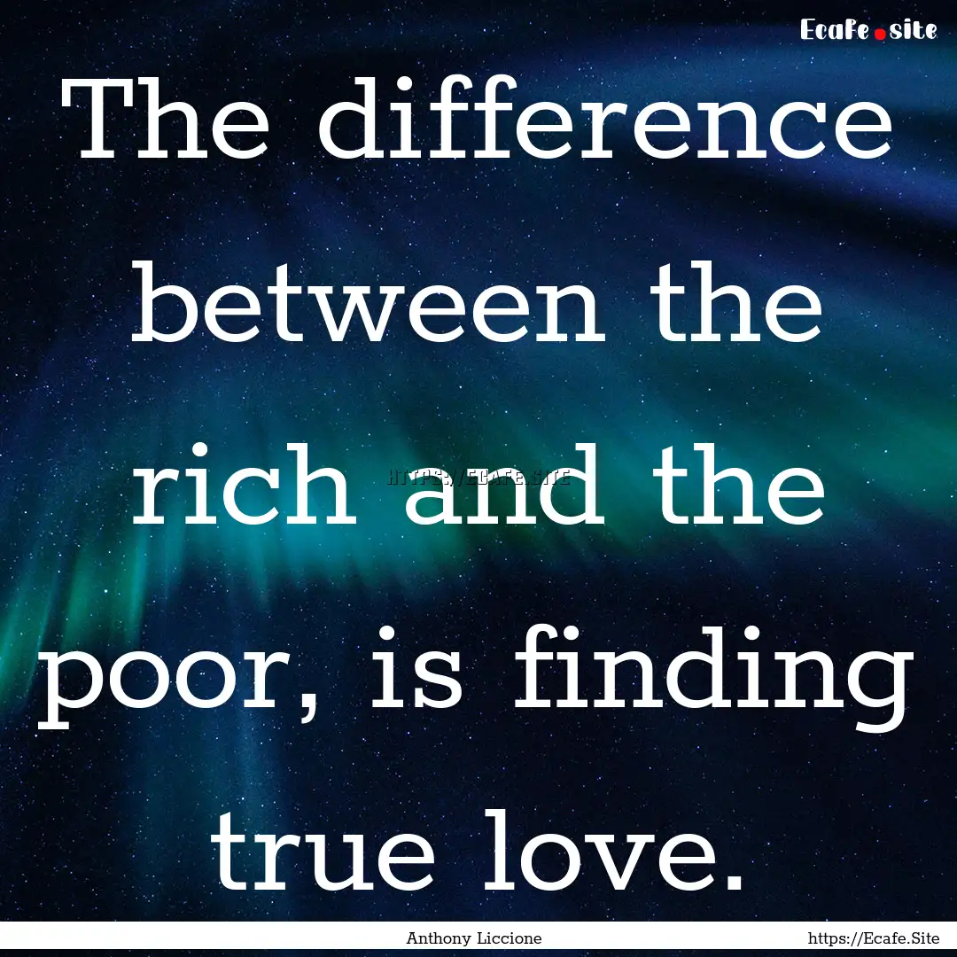 The difference between the rich and the poor,.... : Quote by Anthony Liccione