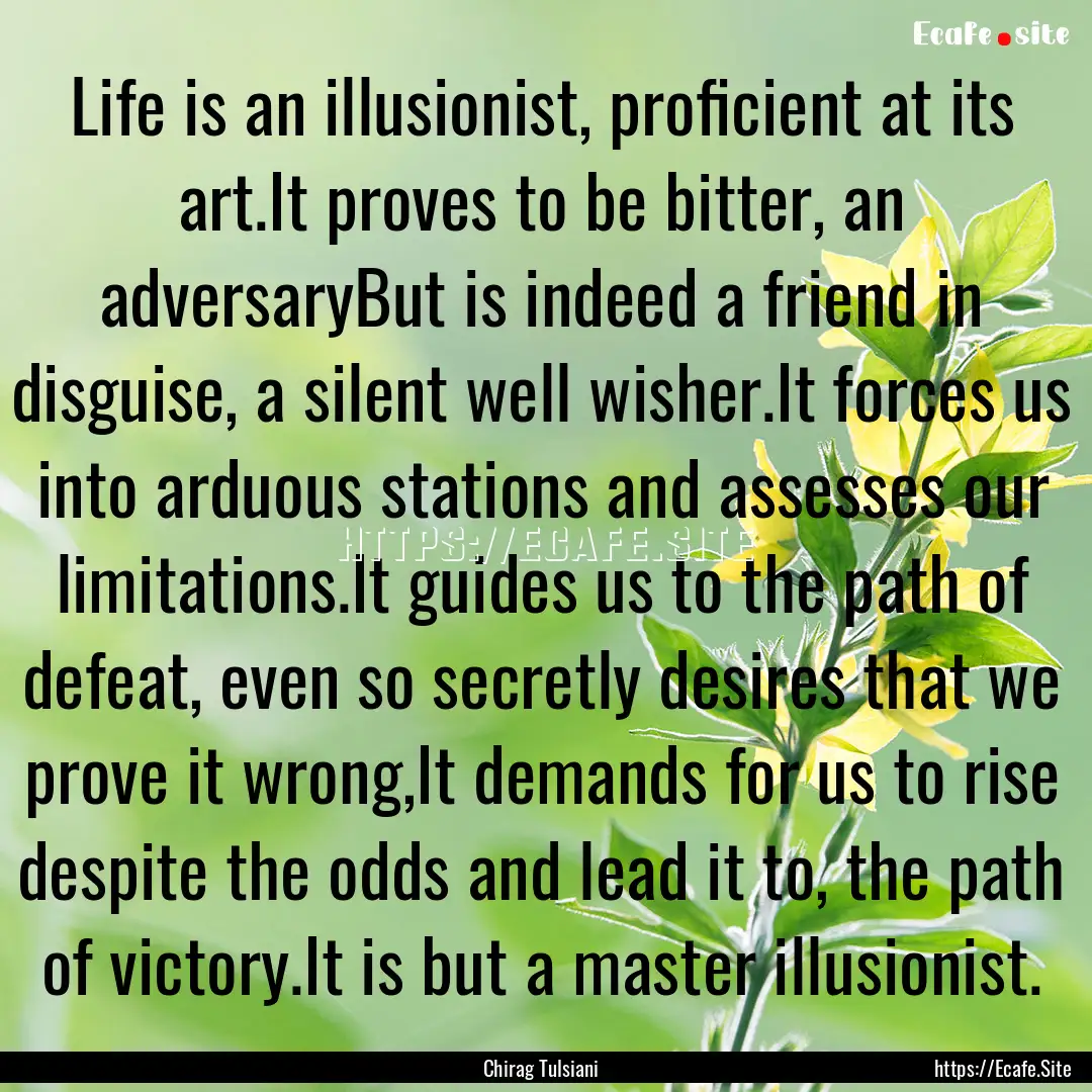 Life is an illusionist, proficient at its.... : Quote by Chirag Tulsiani