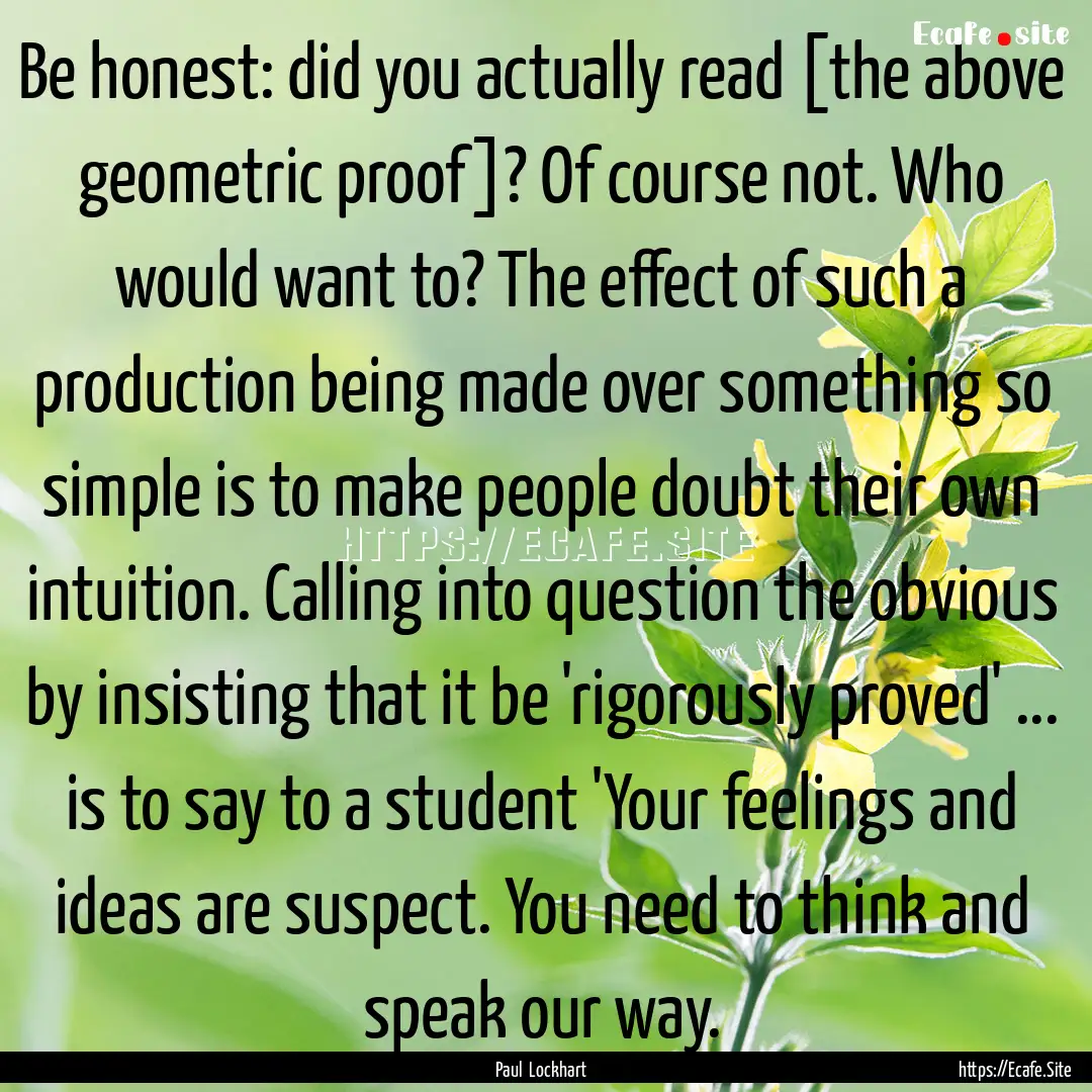 Be honest: did you actually read [the above.... : Quote by Paul Lockhart