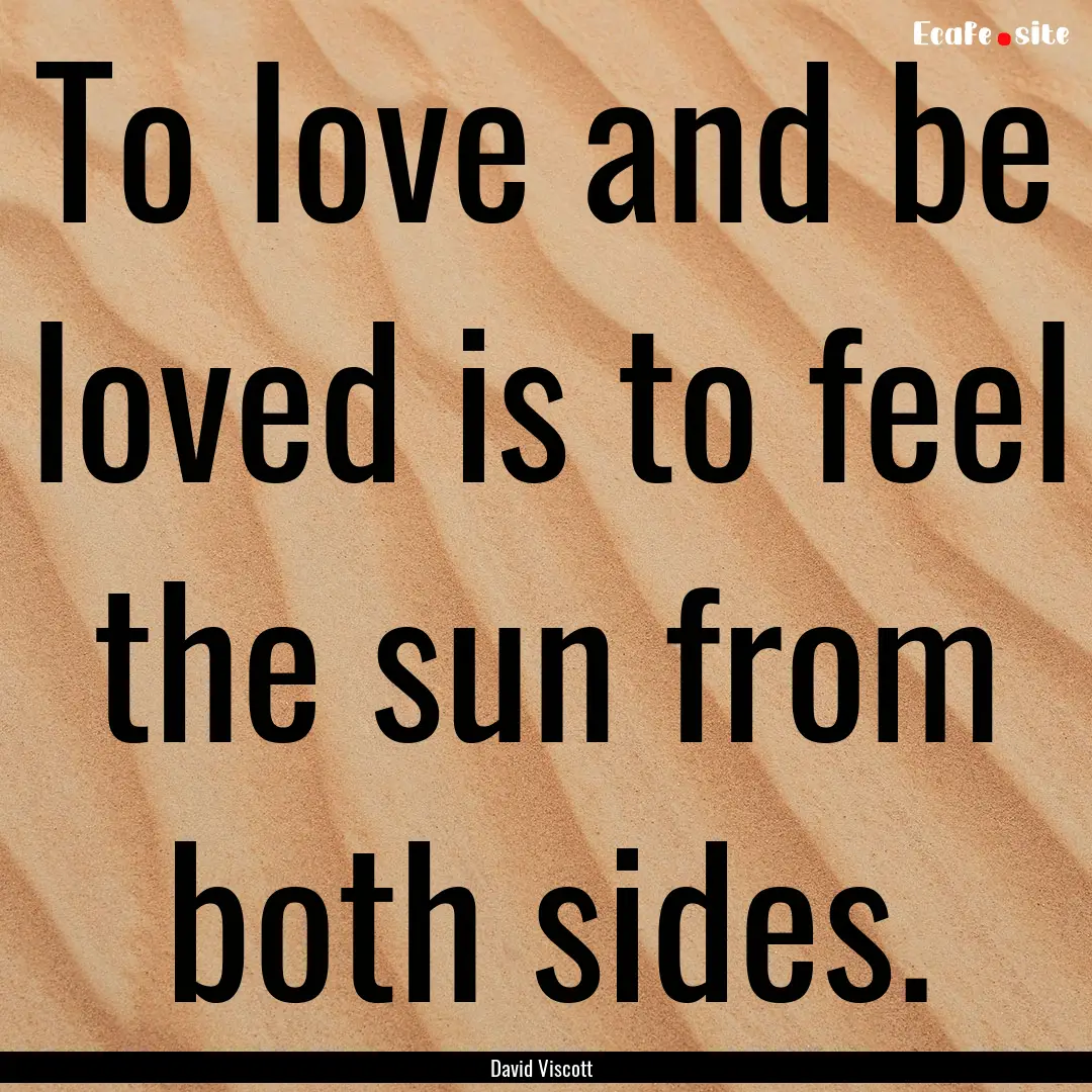 To love and be loved is to feel the sun from.... : Quote by David Viscott