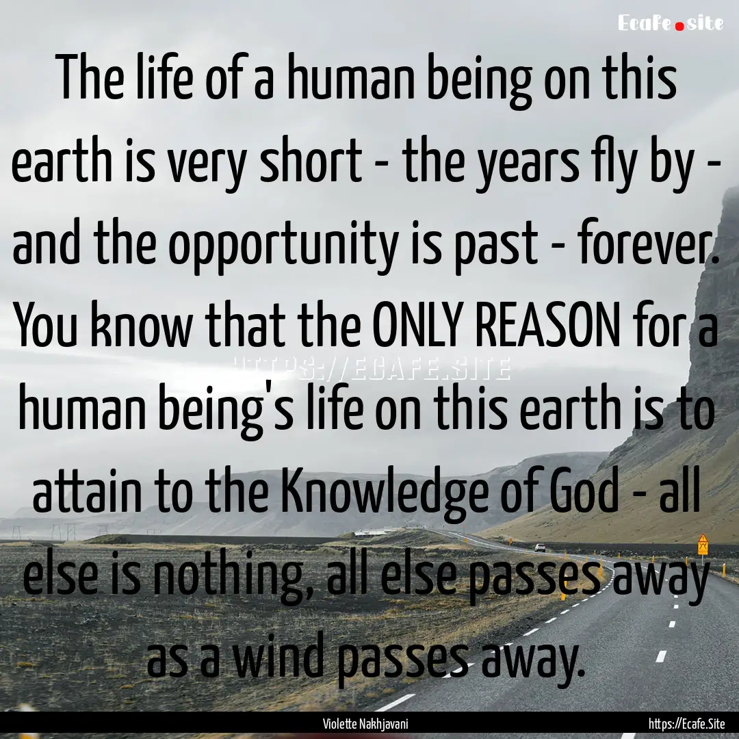 The life of a human being on this earth is.... : Quote by Violette Nakhjavani