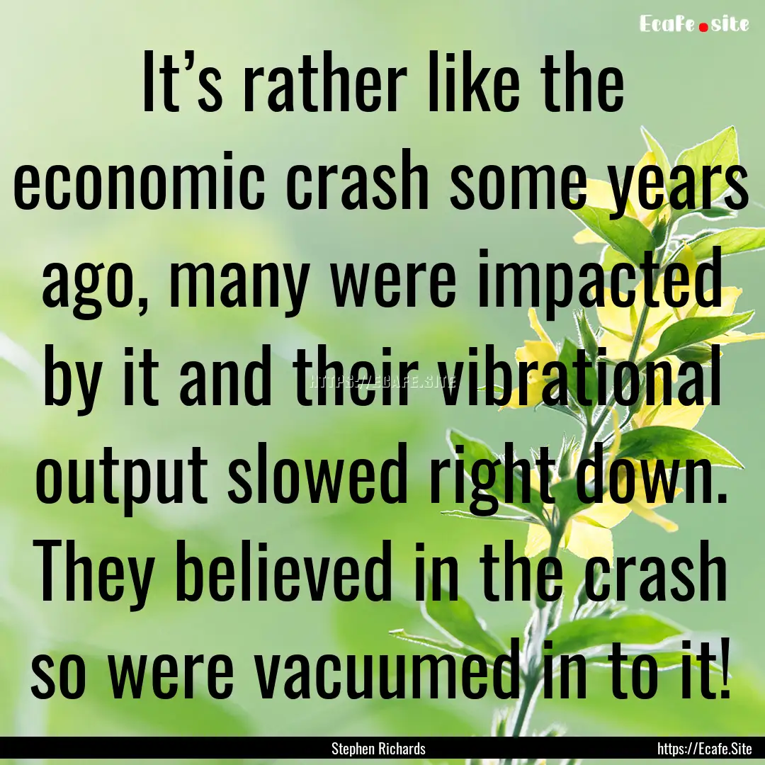 It’s rather like the economic crash some.... : Quote by Stephen Richards