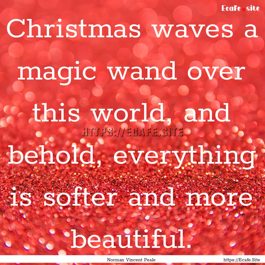 Christmas waves a magic wand over this world,.... : Quote by Norman Vincent Peale