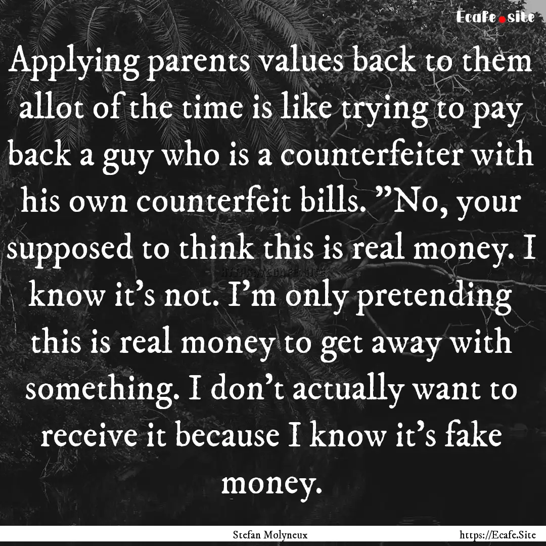 Applying parents values back to them allot.... : Quote by Stefan Molyneux