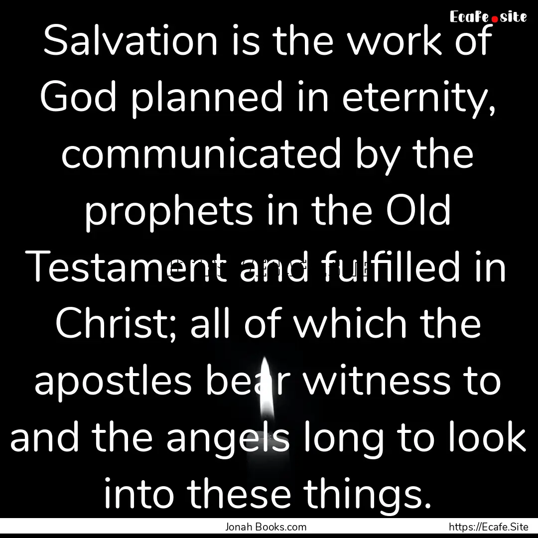 Salvation is the work of God planned in eternity,.... : Quote by Jonah Books.com