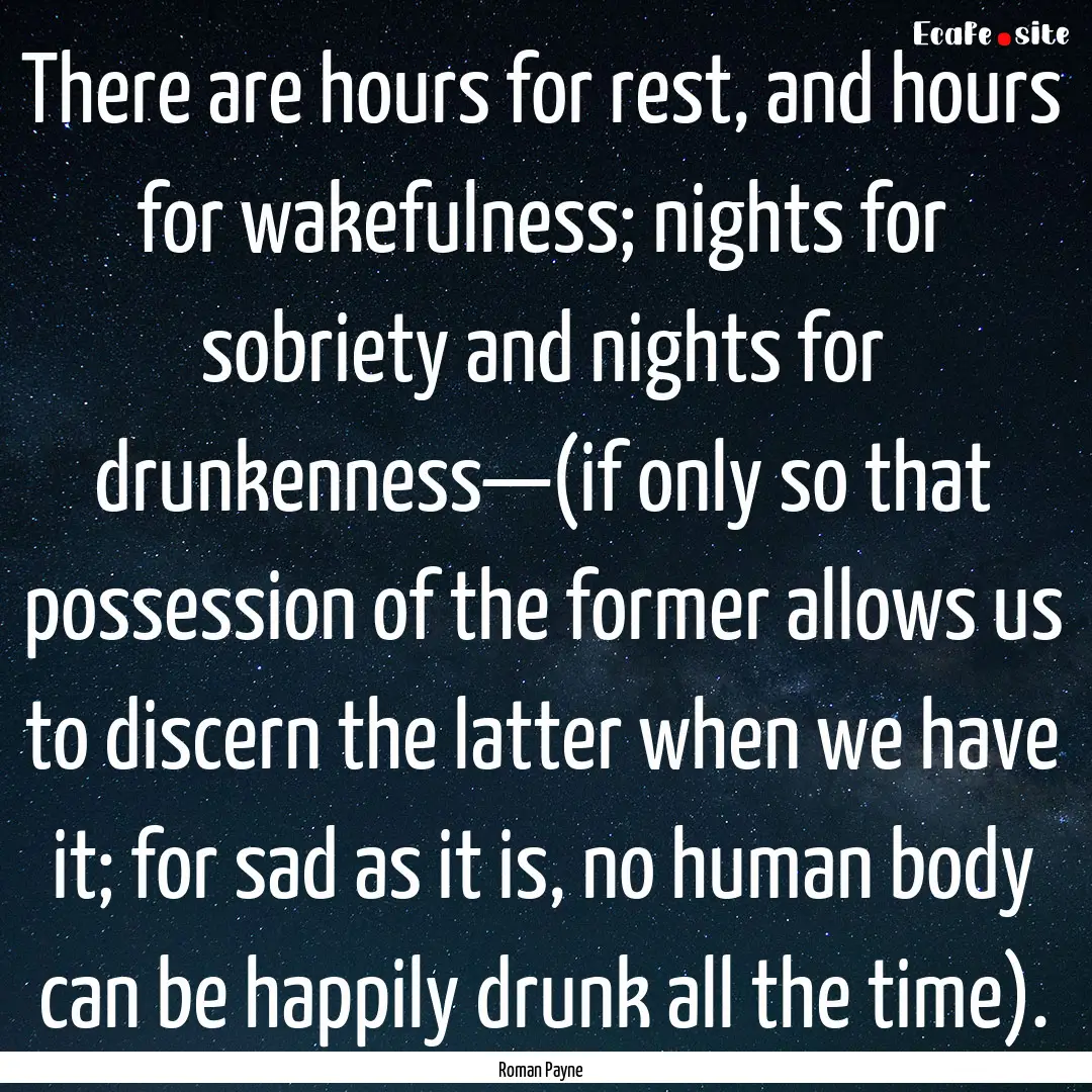 There are hours for rest, and hours for wakefulness;.... : Quote by Roman Payne