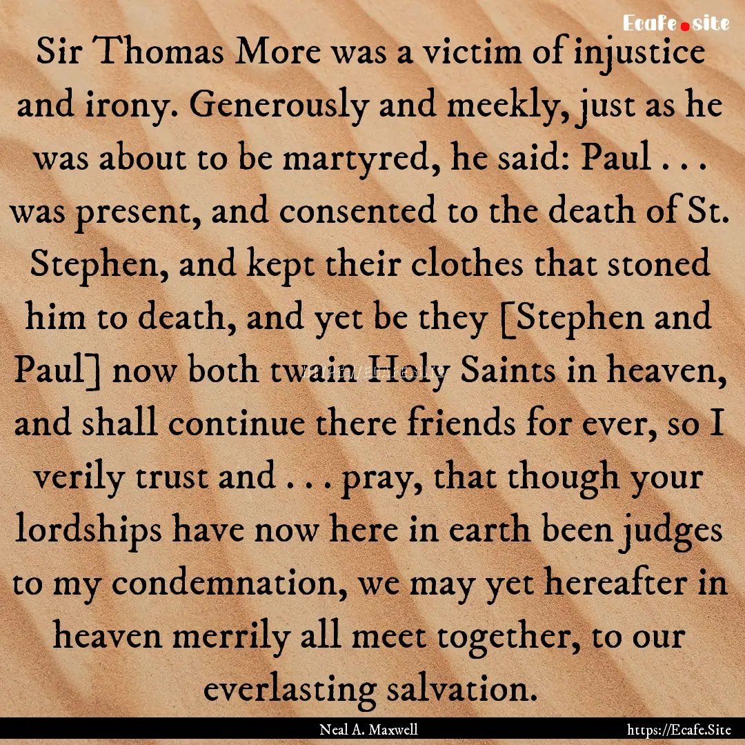 Sir Thomas More was a victim of injustice.... : Quote by Neal A. Maxwell