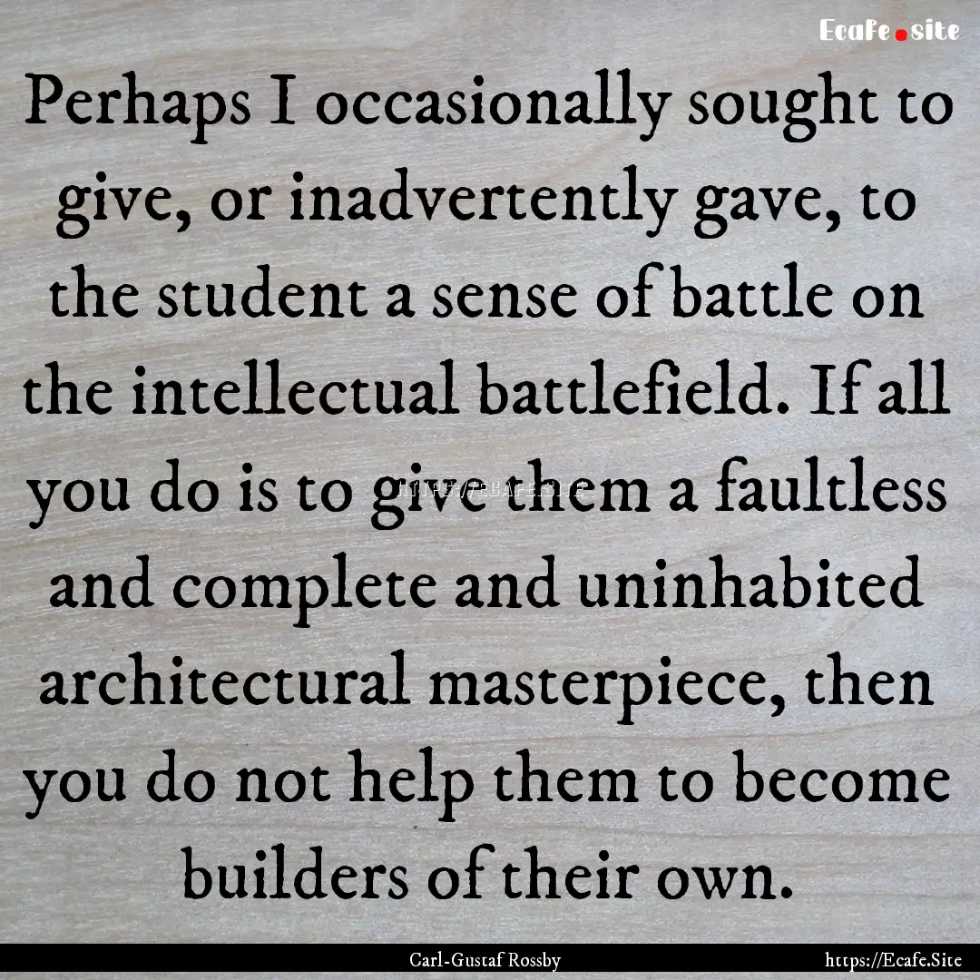 Perhaps I occasionally sought to give, or.... : Quote by Carl-Gustaf Rossby