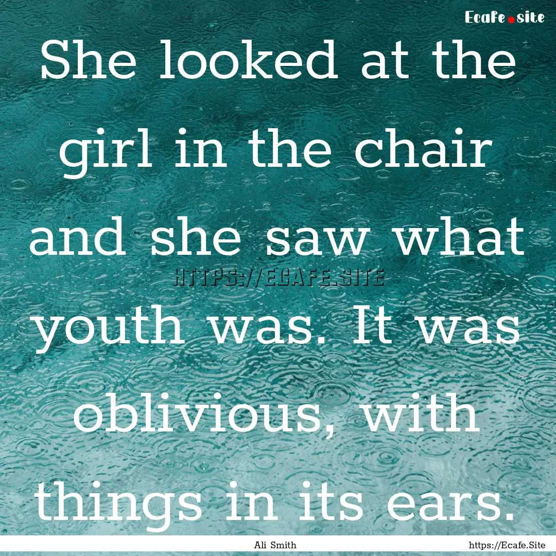 She looked at the girl in the chair and she.... : Quote by Ali Smith