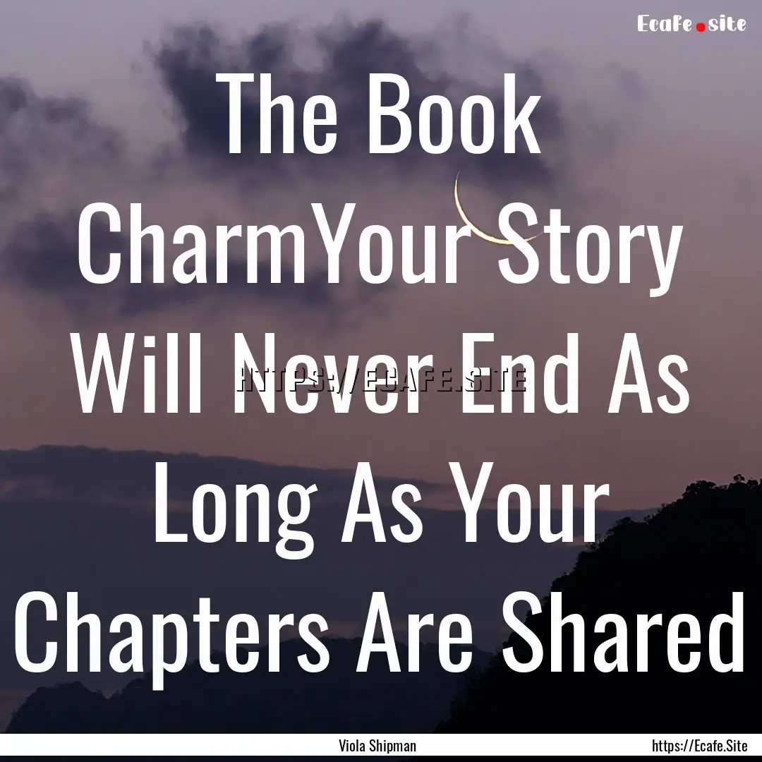 The Book CharmYour Story Will Never End As.... : Quote by Viola Shipman