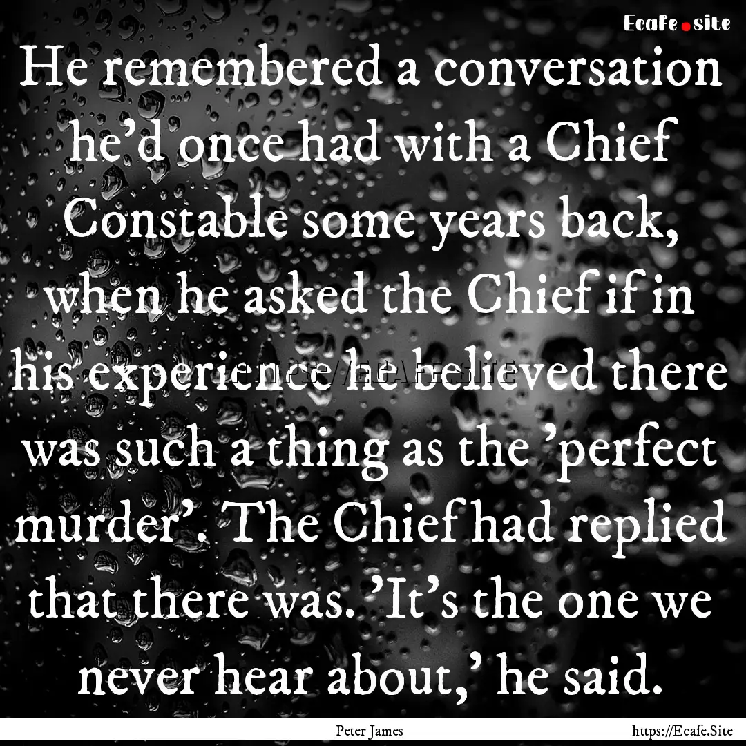 He remembered a conversation he'd once had.... : Quote by Peter James