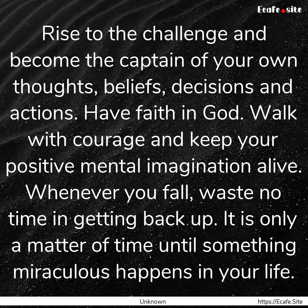 Rise to the challenge and become the captain.... : Quote by Unknown