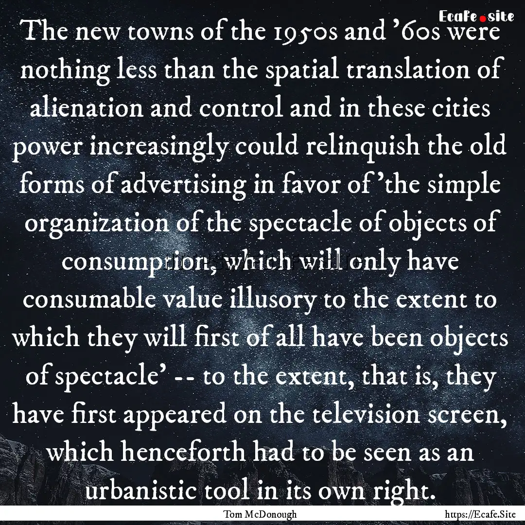 The new towns of the 1950s and '60s were.... : Quote by Tom McDonough