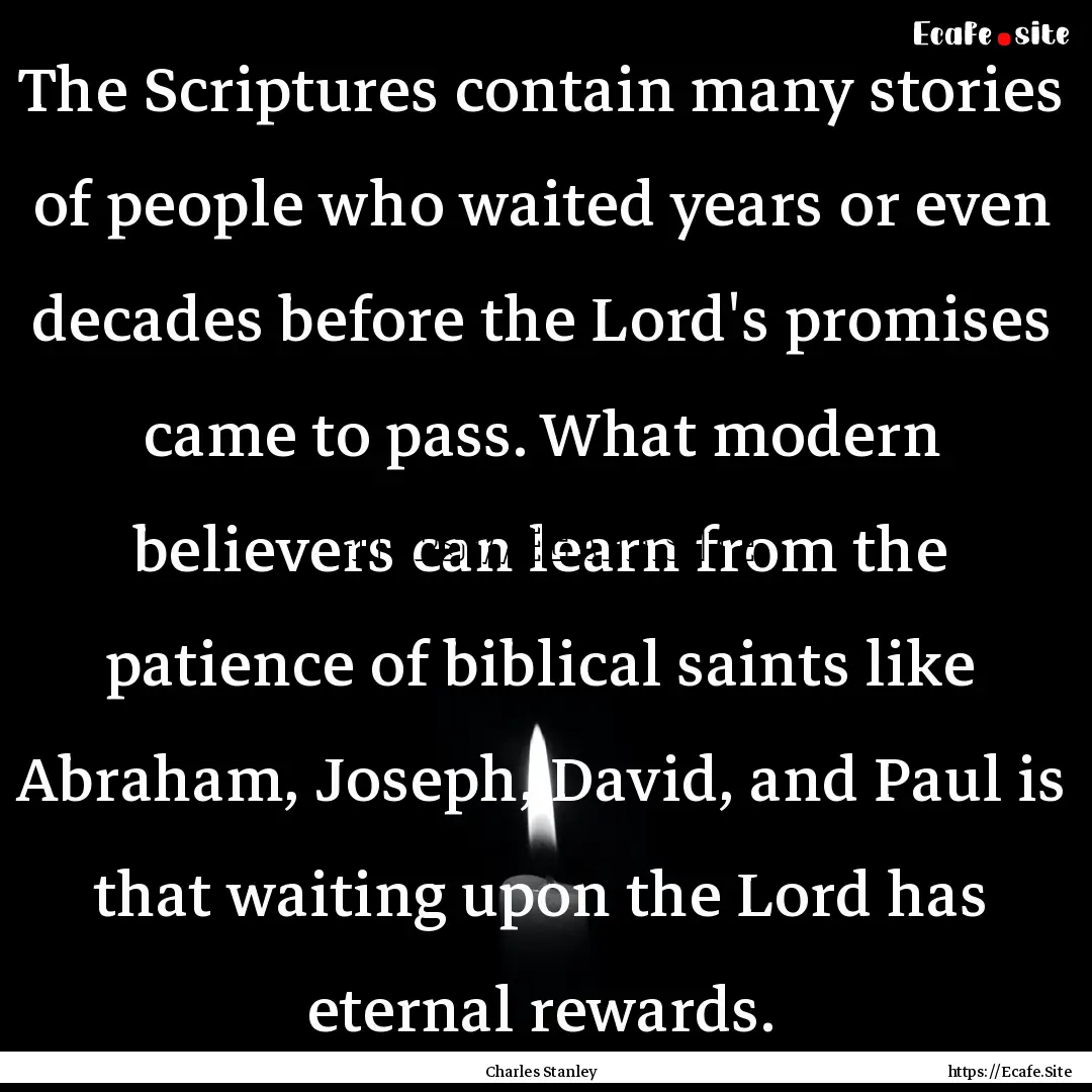 The Scriptures contain many stories of people.... : Quote by Charles Stanley