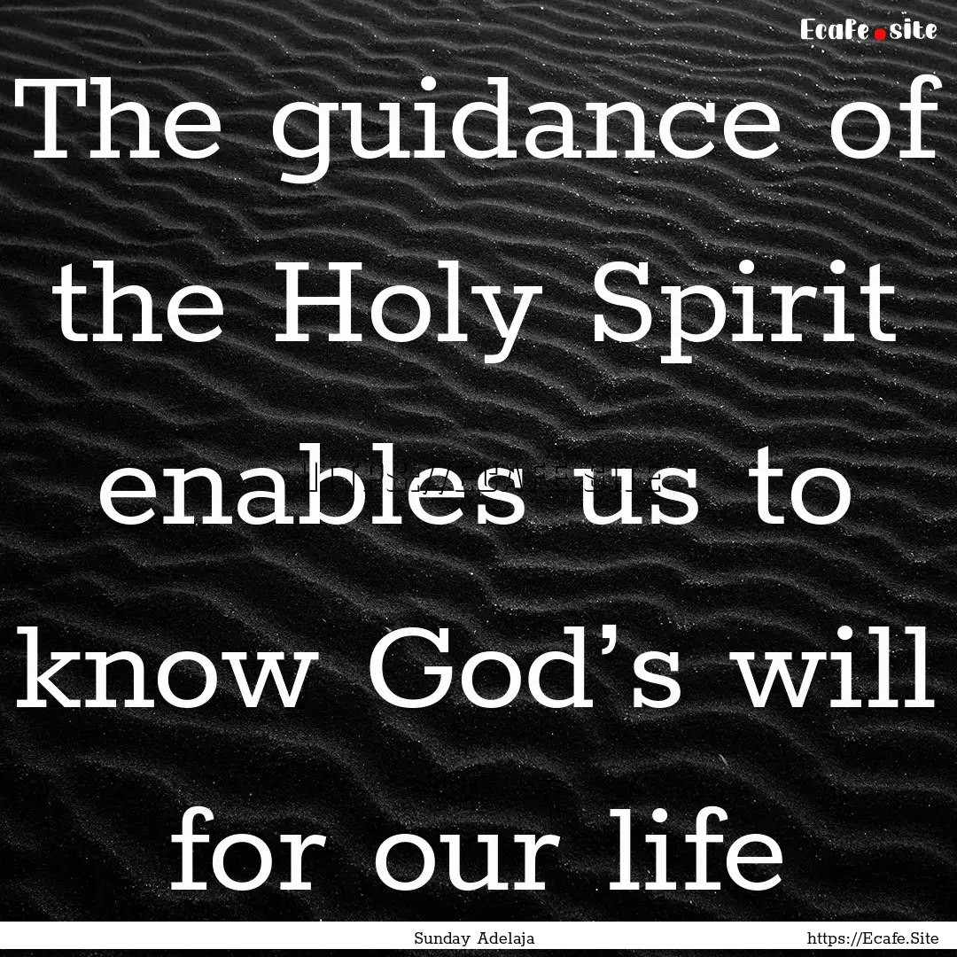 The guidance of the Holy Spirit enables us.... : Quote by Sunday Adelaja