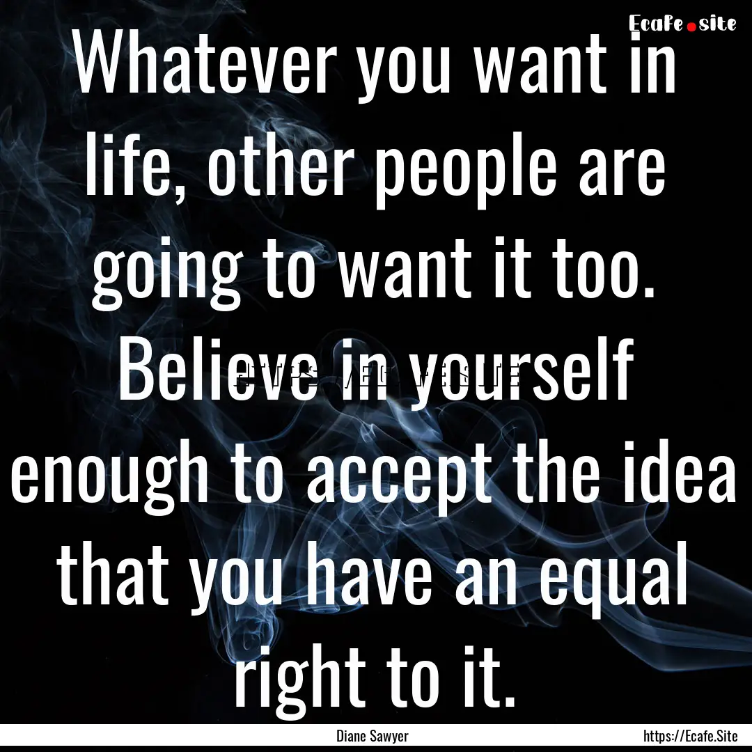 Whatever you want in life, other people are.... : Quote by Diane Sawyer