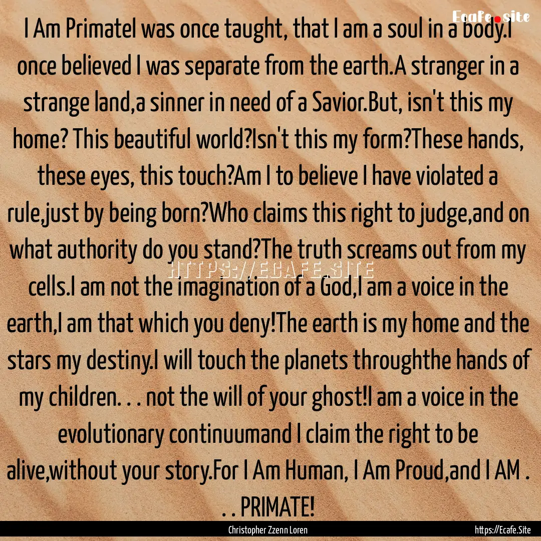 I Am PrimateI was once taught, that I am.... : Quote by Christopher Zzenn Loren