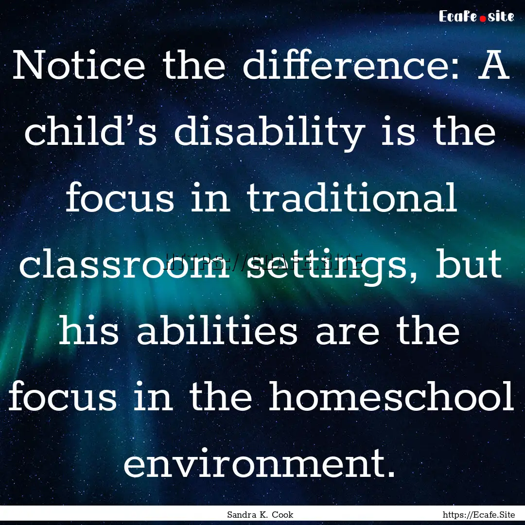 Notice the difference: A child’s disability.... : Quote by Sandra K. Cook