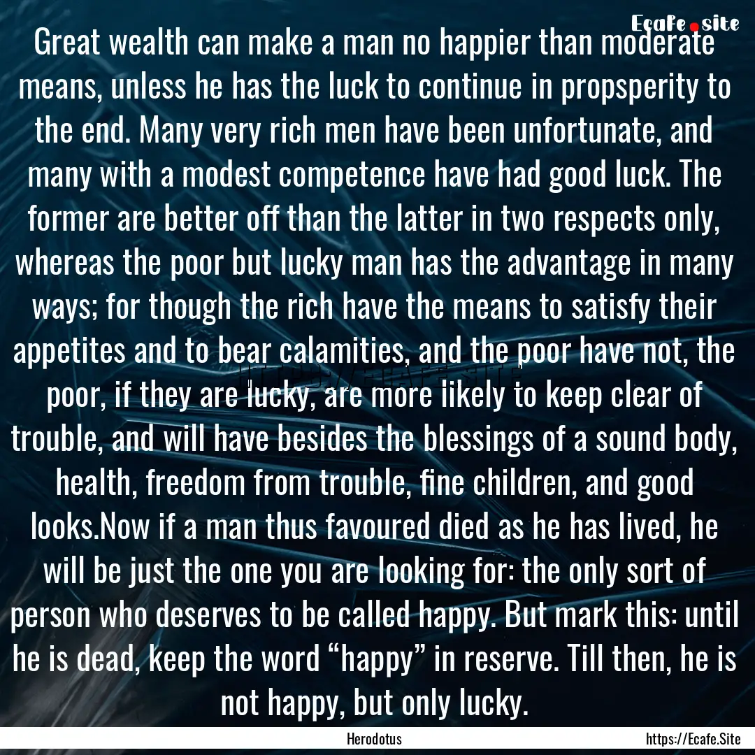 Great wealth can make a man no happier than.... : Quote by Herodotus