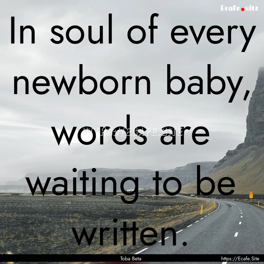 In soul of every newborn baby, words are.... : Quote by Toba Beta