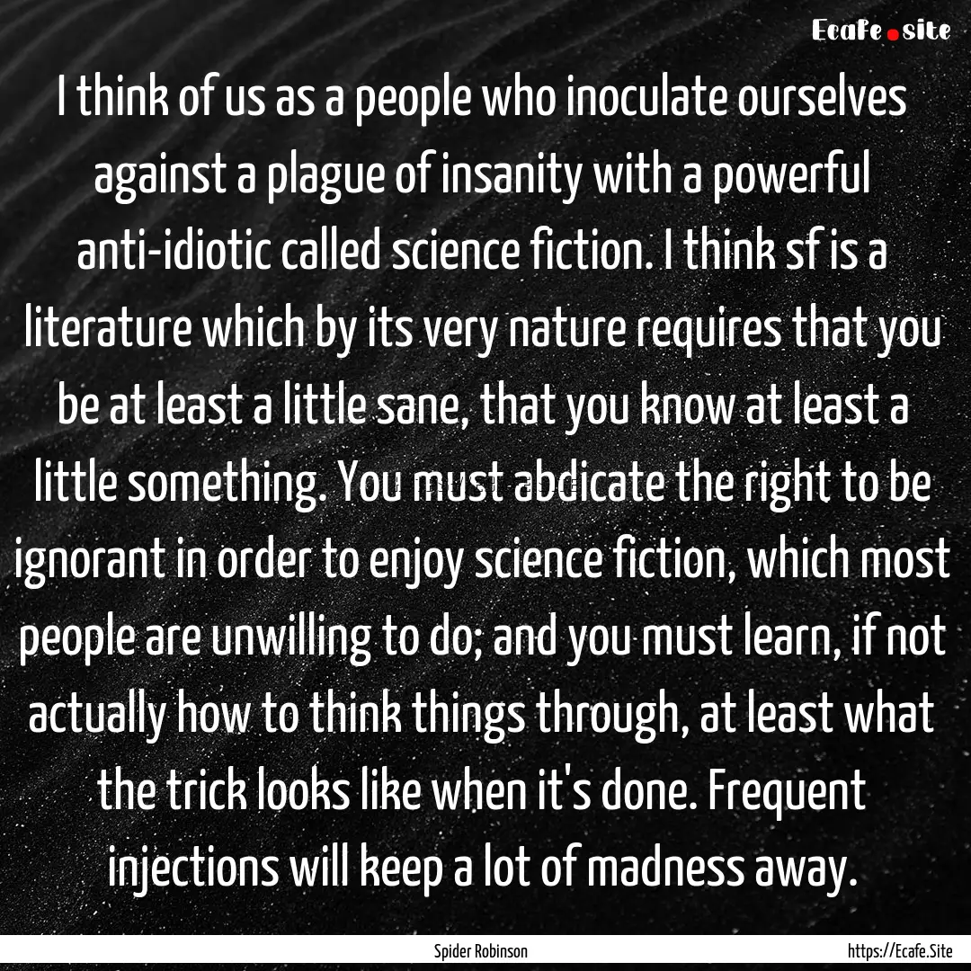 I think of us as a people who inoculate ourselves.... : Quote by Spider Robinson