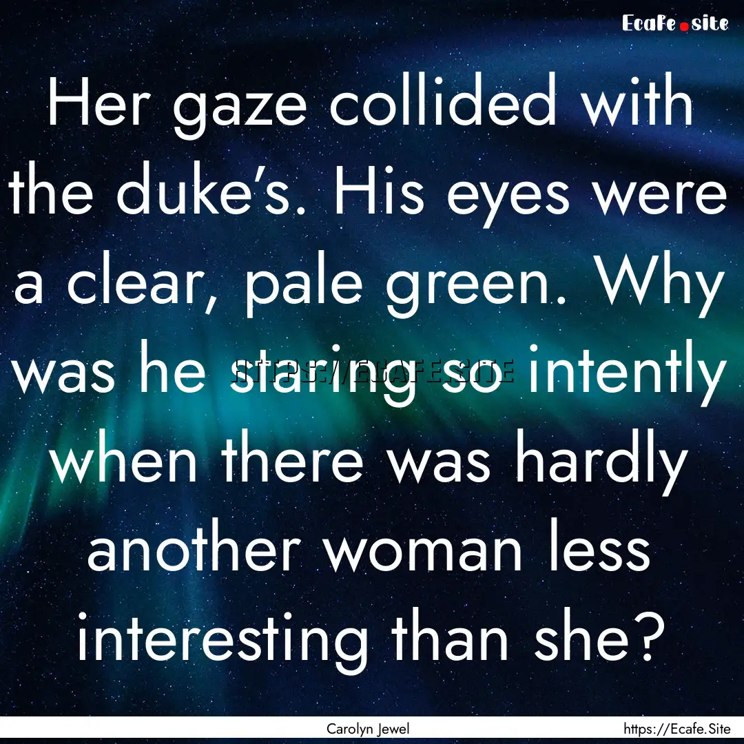 Her gaze collided with the duke’s. His.... : Quote by Carolyn Jewel