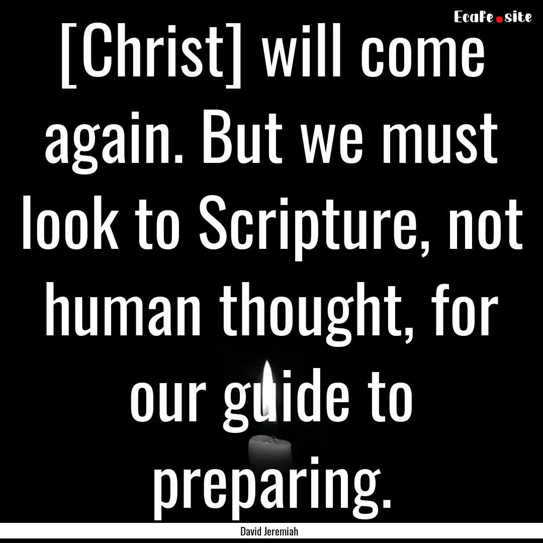 [Christ] will come again. But we must look.... : Quote by David Jeremiah