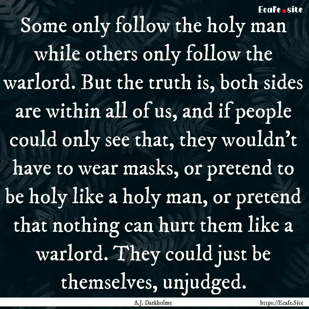 Some only follow the holy man while others.... : Quote by A.J. Darkholme