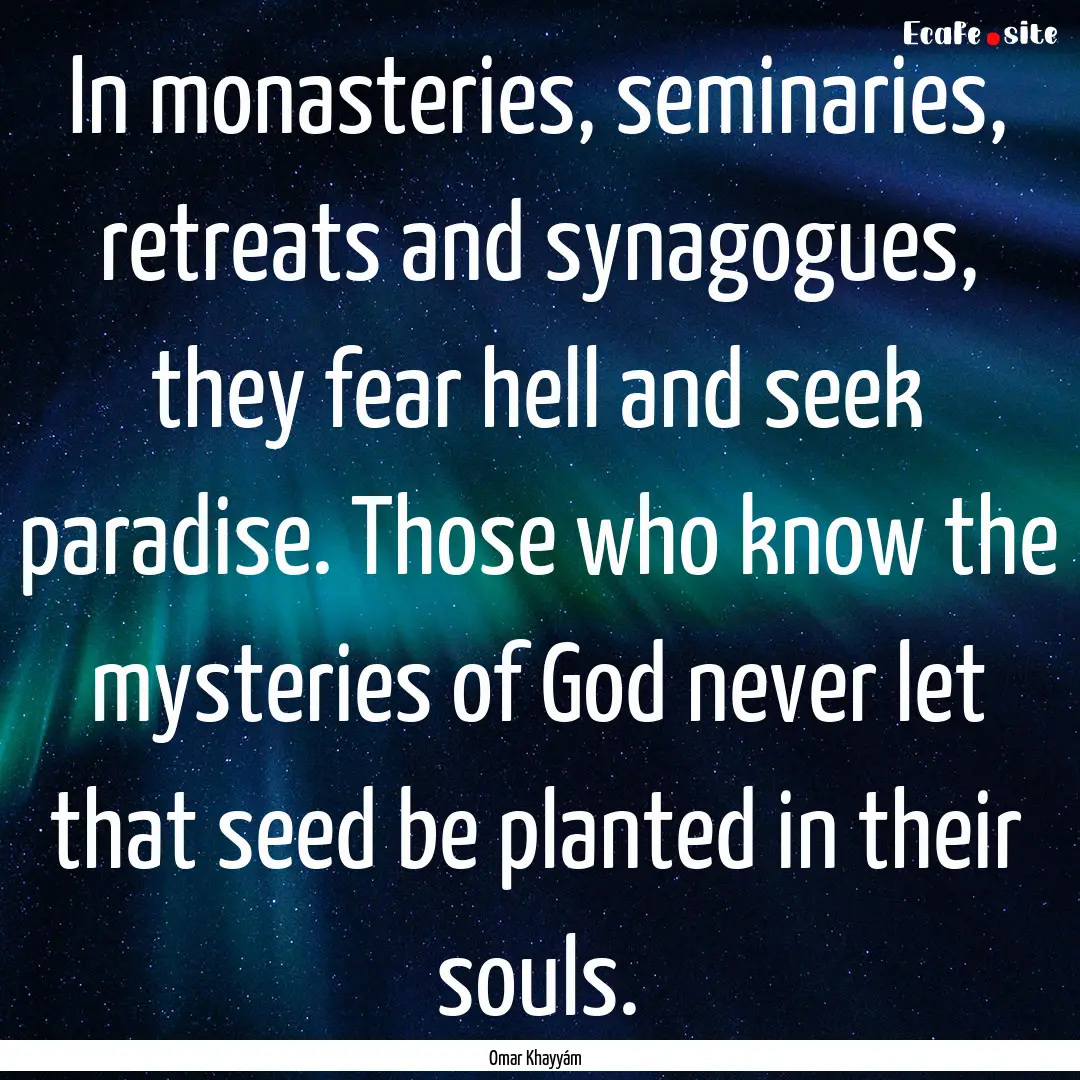 In monasteries, seminaries, retreats and.... : Quote by Omar Khayyám