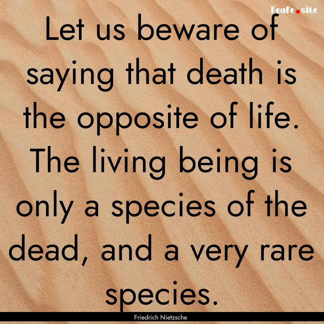 Let us beware of saying that death is the.... : Quote by Friedrich Nietzsche