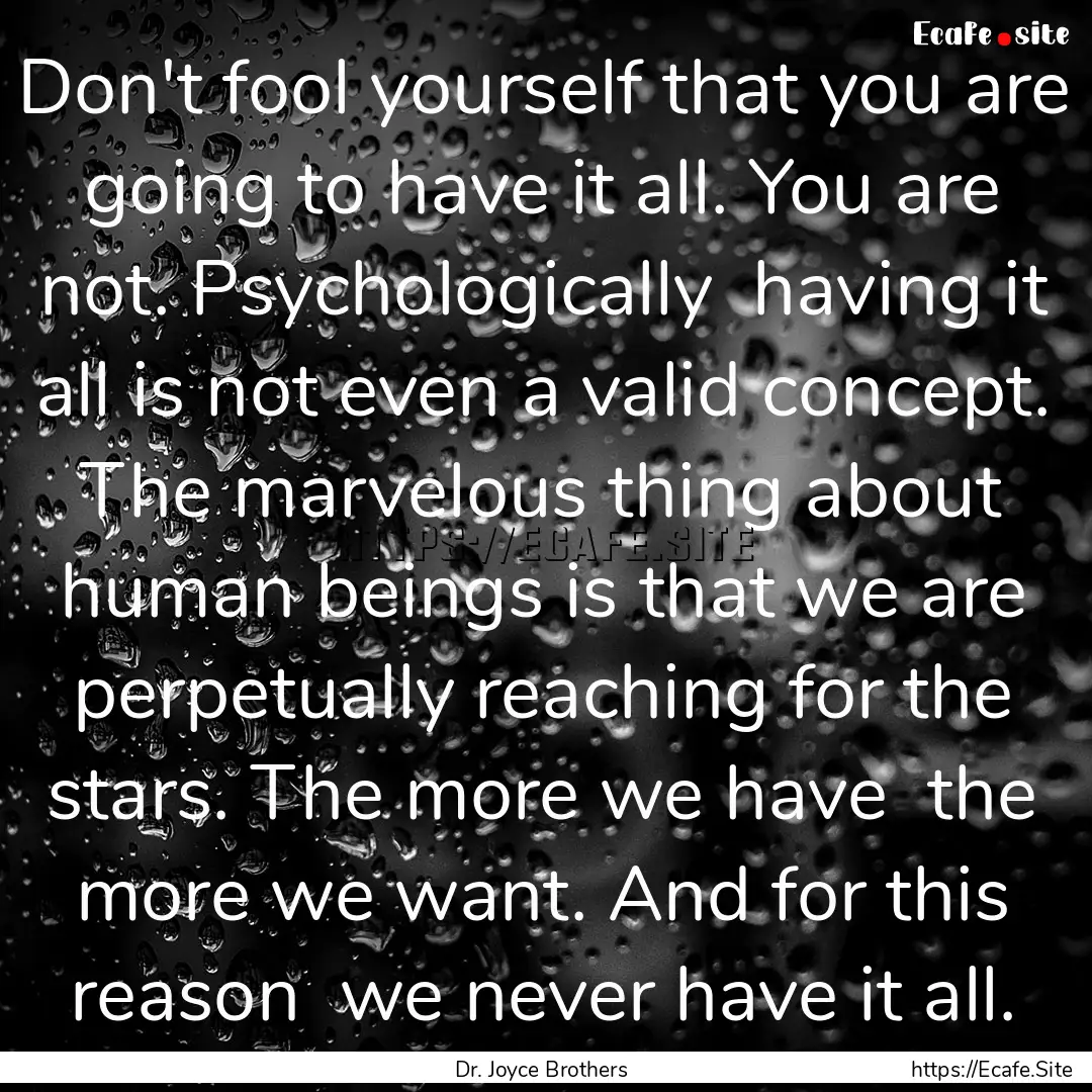 Don't fool yourself that you are going to.... : Quote by Dr. Joyce Brothers