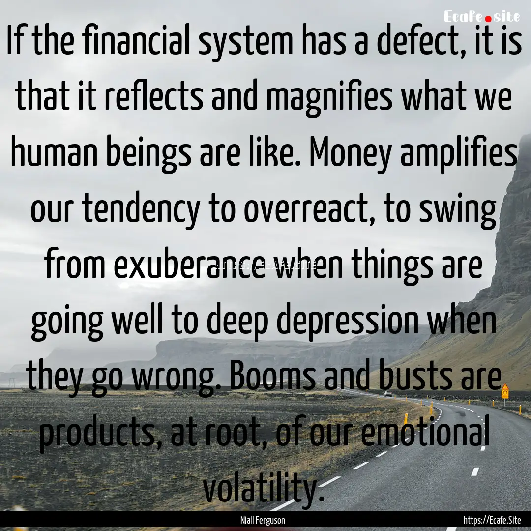 If the financial system has a defect, it.... : Quote by Niall Ferguson