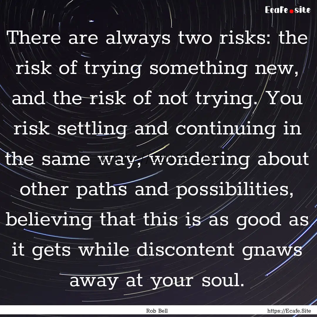 There are always two risks: the risk of trying.... : Quote by Rob Bell