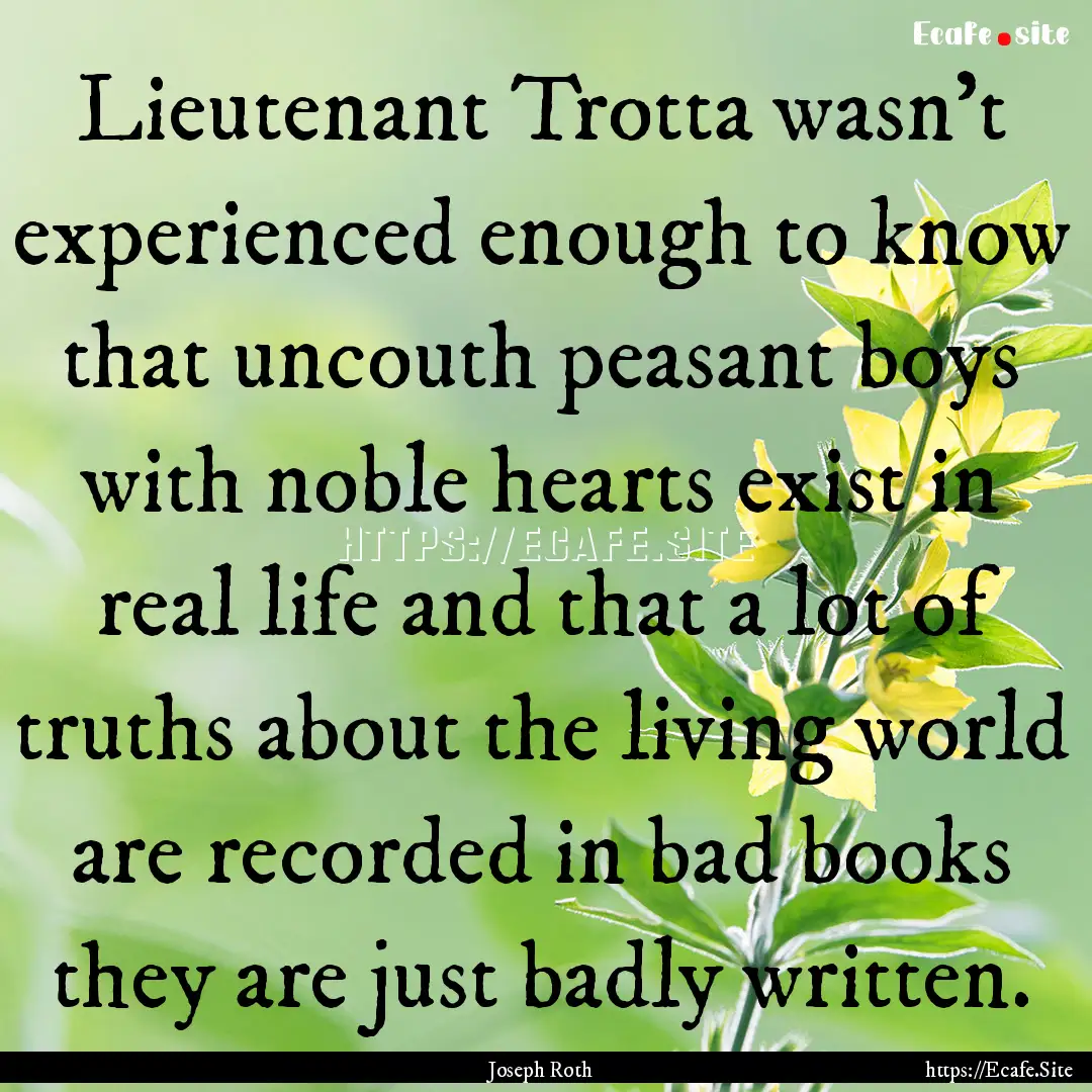 Lieutenant Trotta wasn't experienced enough.... : Quote by Joseph Roth