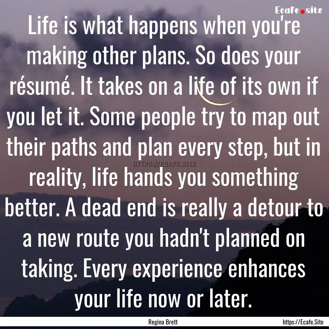 Life is what happens when you're making other.... : Quote by Regina Brett