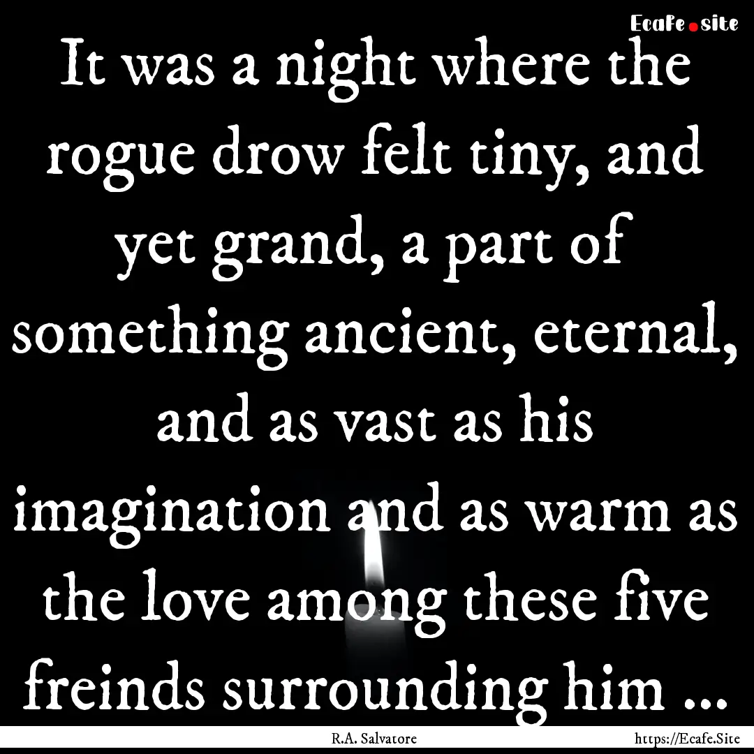 It was a night where the rogue drow felt.... : Quote by R.A. Salvatore