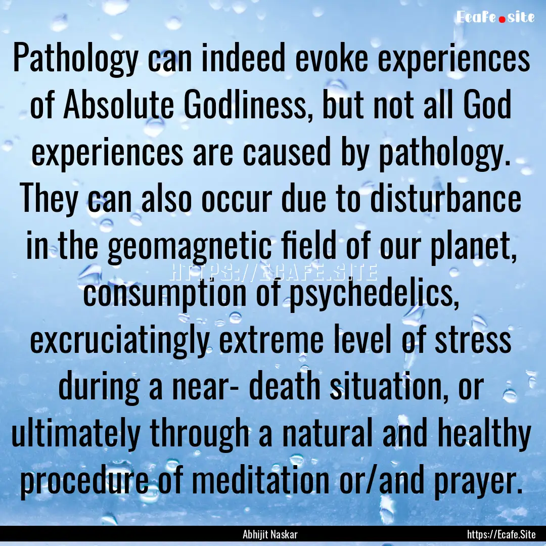 Pathology can indeed evoke experiences of.... : Quote by Abhijit Naskar