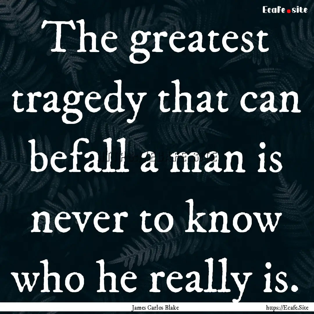 The greatest tragedy that can befall a man.... : Quote by James Carlos Blake