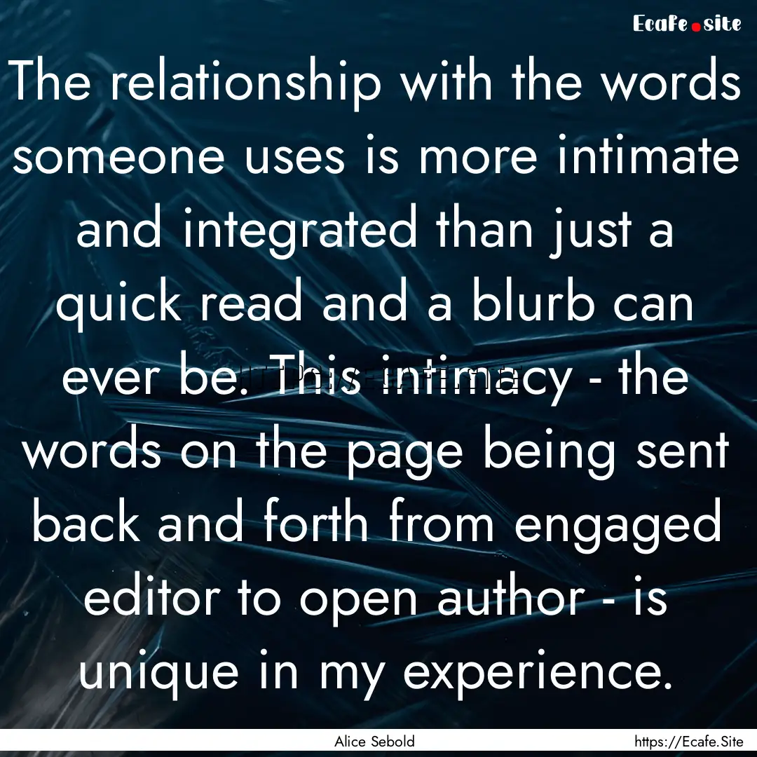 The relationship with the words someone uses.... : Quote by Alice Sebold