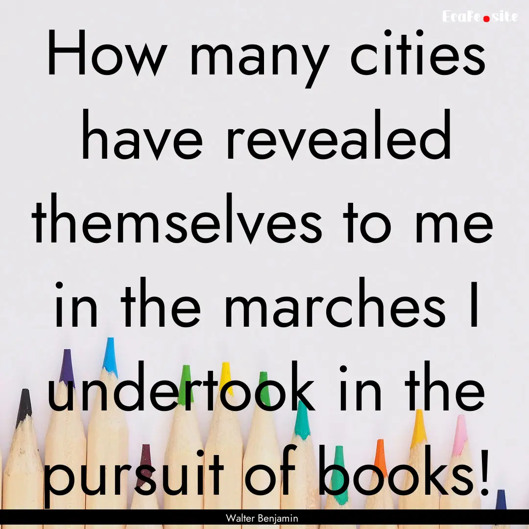 How many cities have revealed themselves.... : Quote by Walter Benjamin