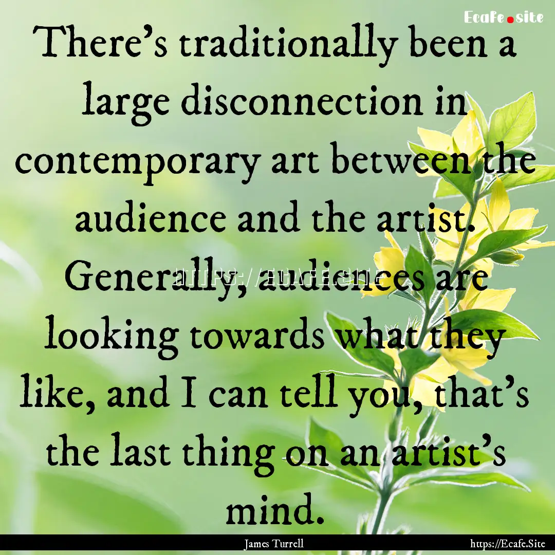 There's traditionally been a large disconnection.... : Quote by James Turrell