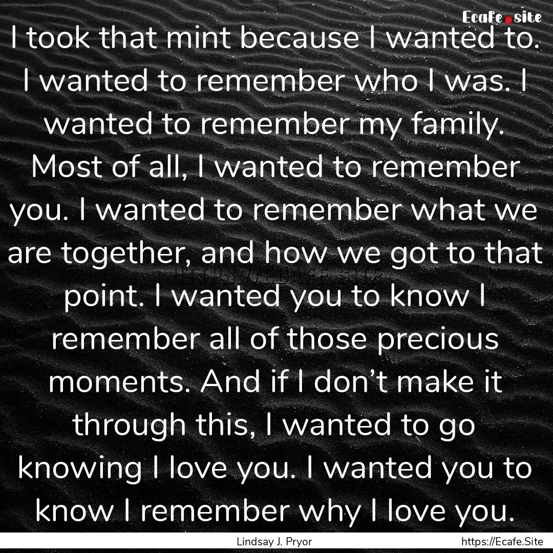 I took that mint because I wanted to. I wanted.... : Quote by Lindsay J. Pryor