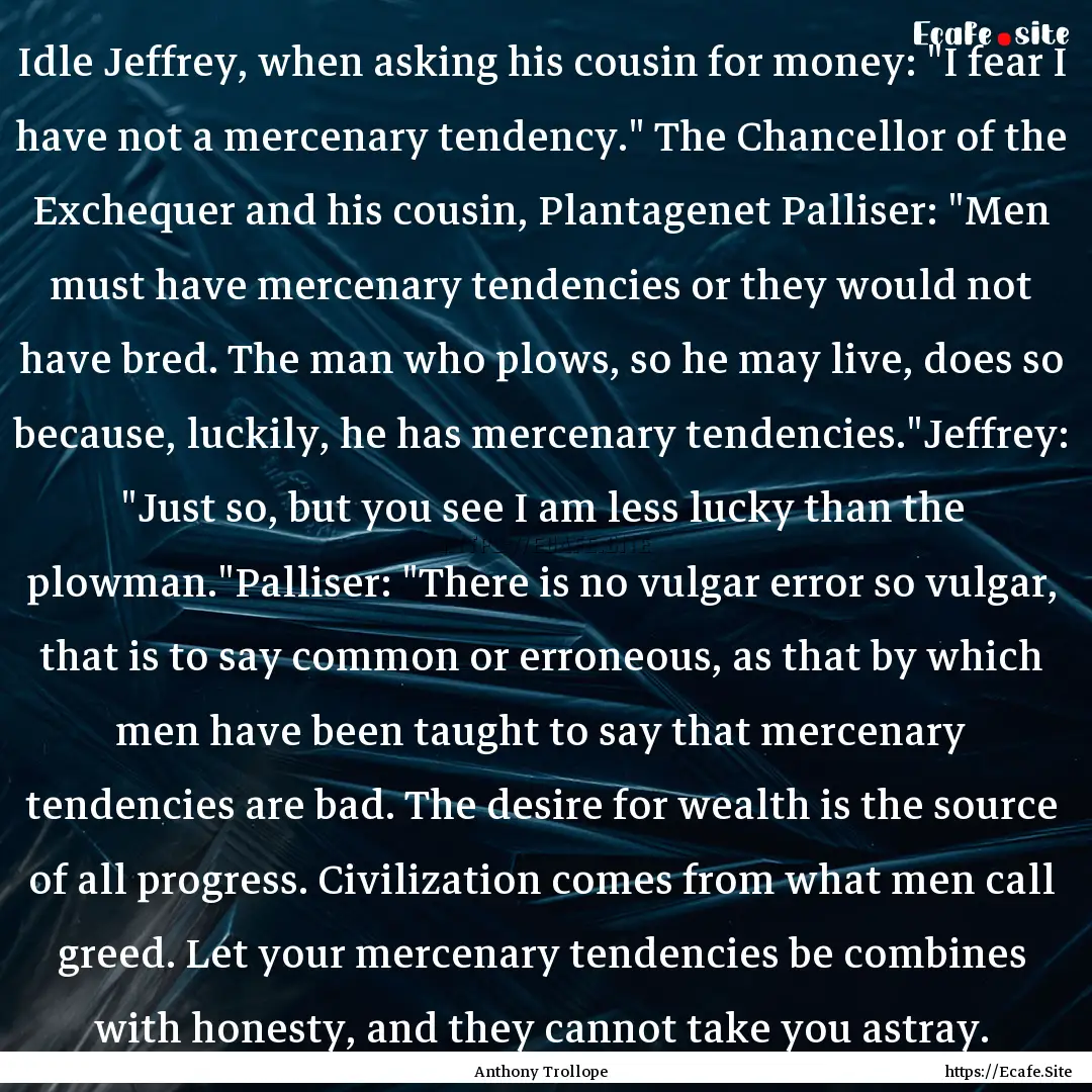 Idle Jeffrey, when asking his cousin for.... : Quote by Anthony Trollope