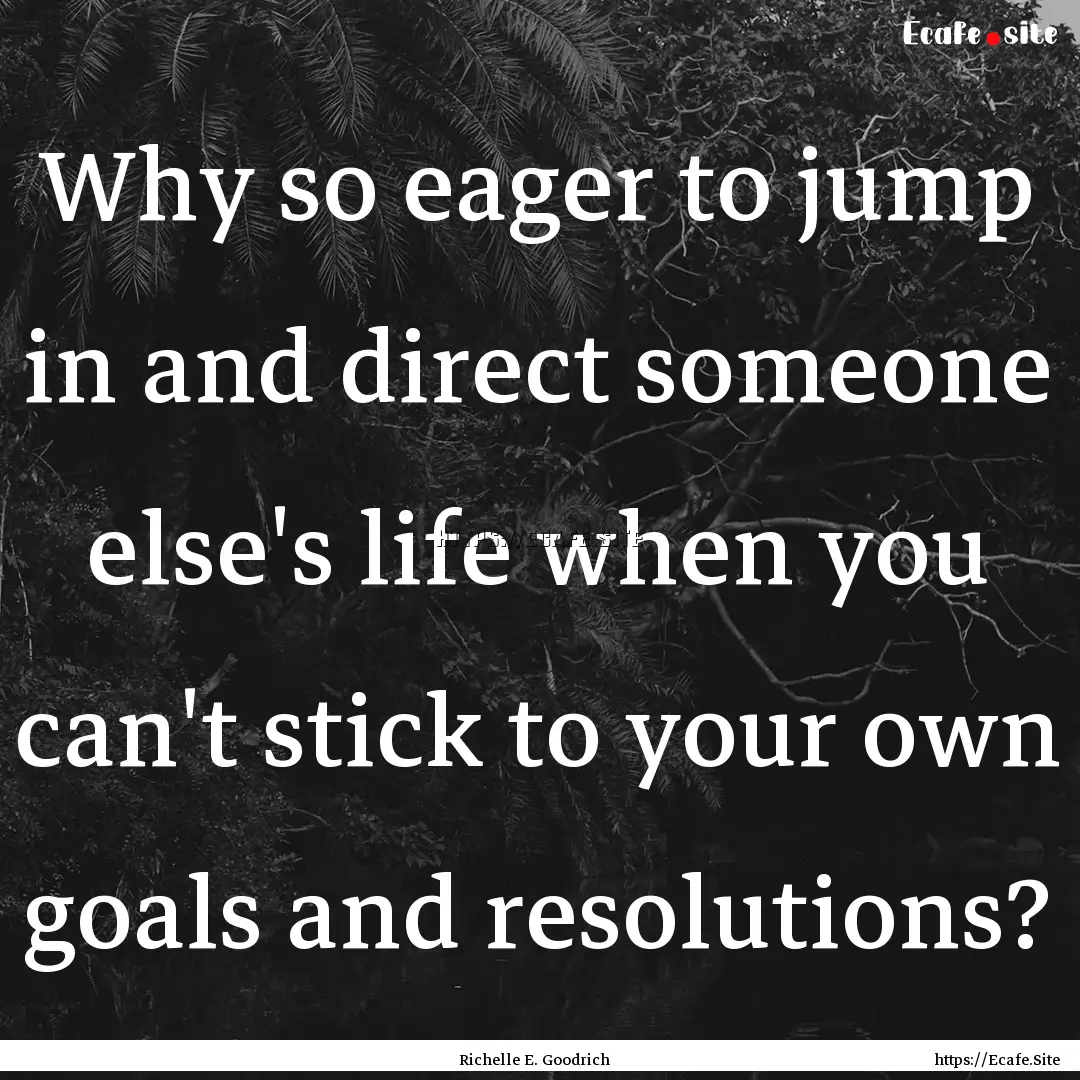 Why so eager to jump in and direct someone.... : Quote by Richelle E. Goodrich