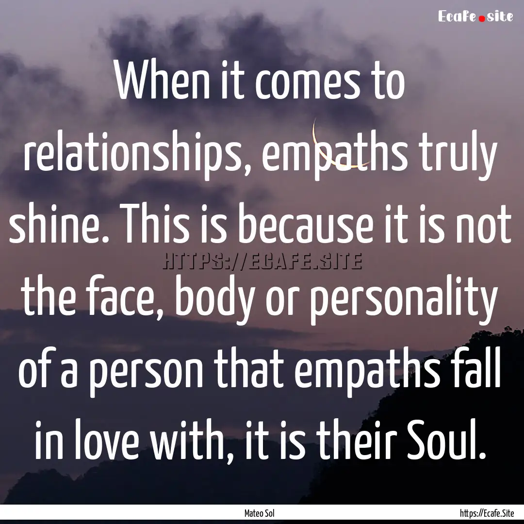 When it comes to relationships, empaths truly.... : Quote by Mateo Sol