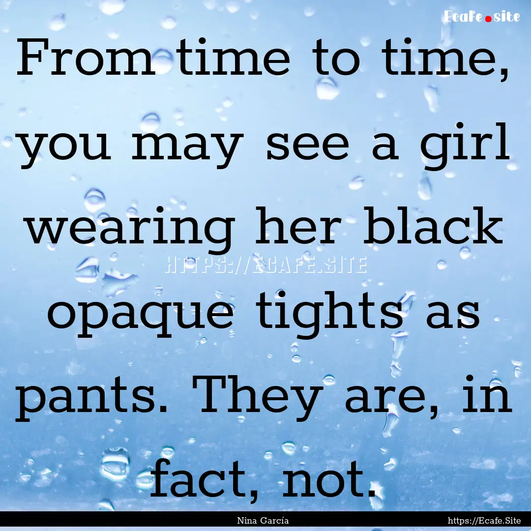 From time to time, you may see a girl wearing.... : Quote by Nina García